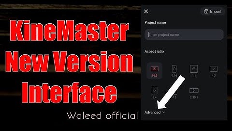 KineMaster Video Editor New Version Interface Review and Advanced Setting | Waleed official