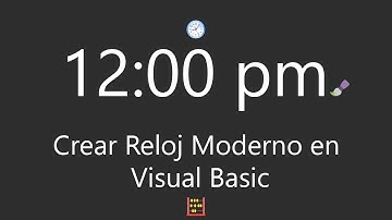 ¡Crear Reloj Moderno en Visual Basic!, Create Modern Clock in Visual Basic!