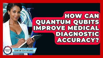How Can Quantum Qubits Improve Medical Diagnostic Accuracy? - Quantum Tech Explained