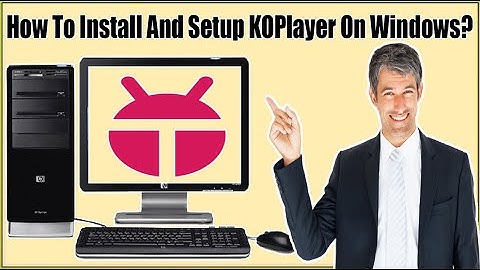 How To Download/Install/Setup KOPlayer On Windows 11/10/8/7 - Where To Download KOPlayer From?