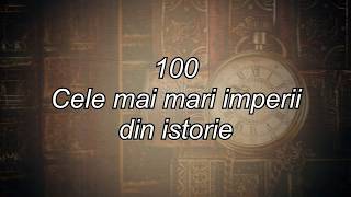 100 Cele Mai Mari Imperii din Istorie