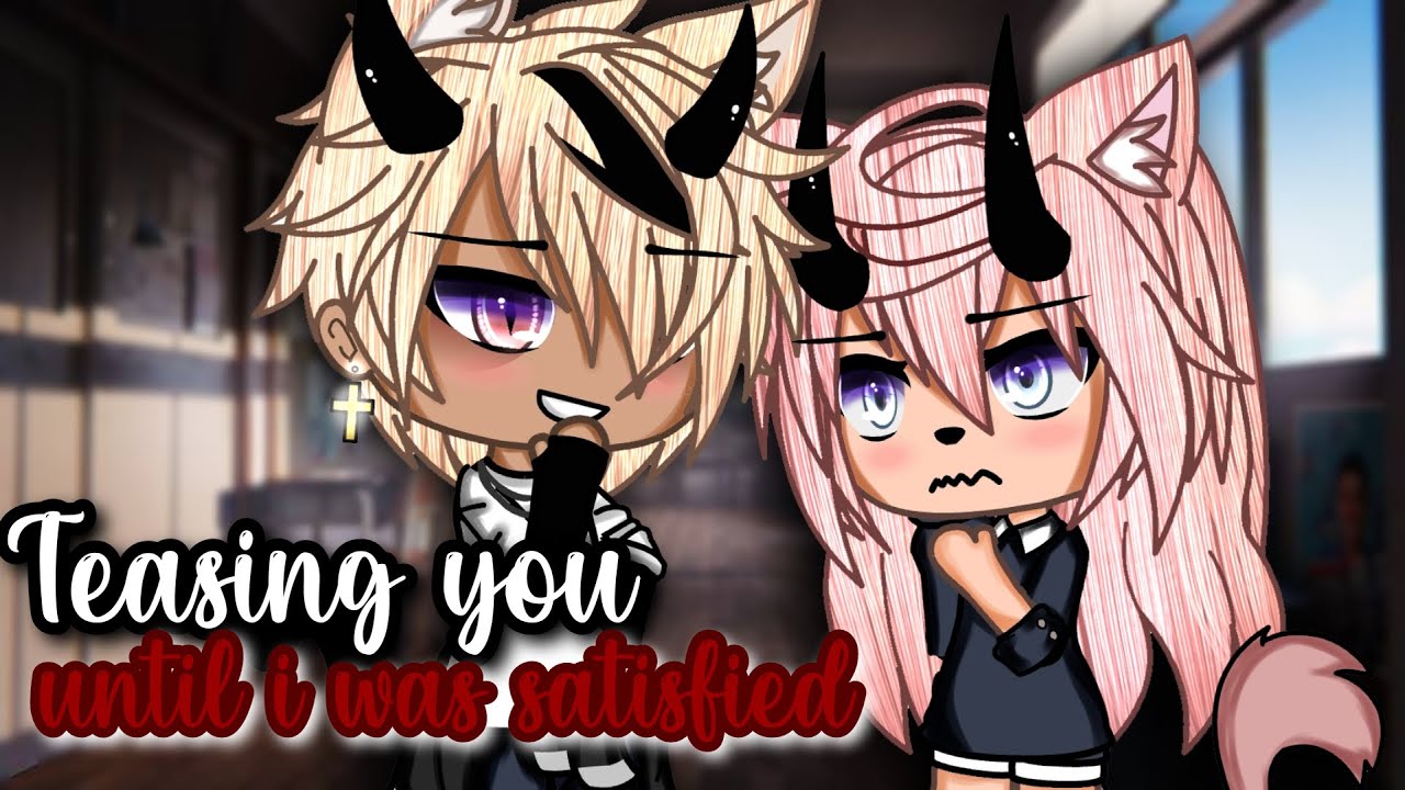 Teasing you until i was satisfied?! | Original Gacha Life Mini Movie