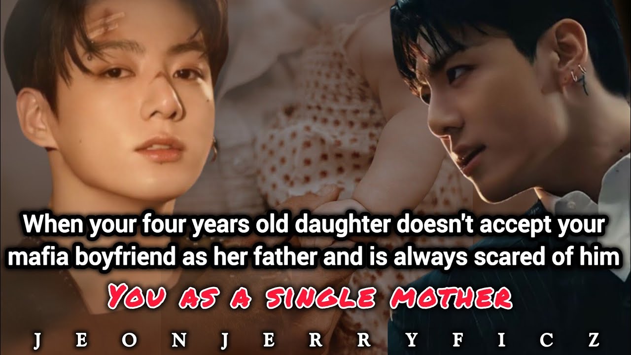 when your four years old daughter doesn't accept your mafia boyfriend as her father and always-