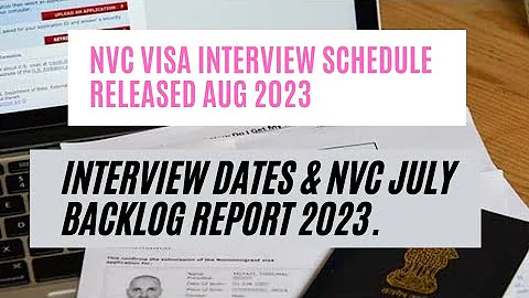 NVC Visa Interview Schedule Released Aug 2023 || Interview Dates & NVC July Backlog Report 2023.