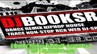 Video thumbnail of "DJBOOKRemix [ Daddy Yankee ft Pitbull - Lovumba  ] [ 150 ]"