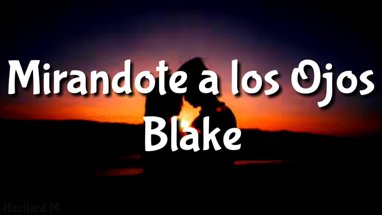Blake - Mirándote a los Ojos Letra - YouTube