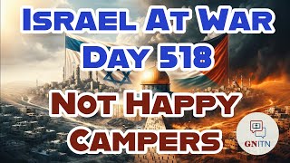 GNITN Special Edition Israel At War Day 518: Not Happy Campers