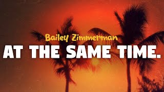 bailey zimmerman - at the same time (lyrics)
