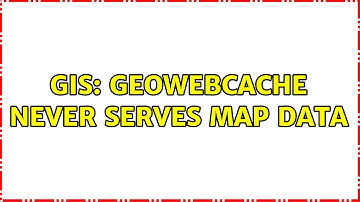 GIS: GeoWebCache never serves map data