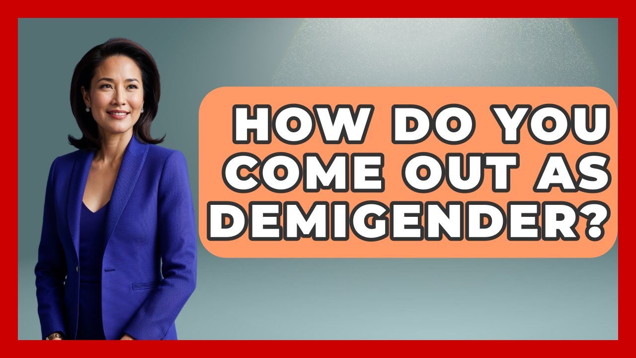How Do You Come Out As Demigender? - Gender Equality Network