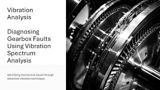 Diagnosing Gearbox Faults Using Vibration Spectrum Analysis - through advanced vibration techniques