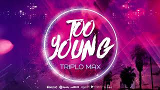 Triplo Max - Too Young (Official Single)