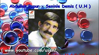 Abdullah Papur - Seninle Demis ( U.H ) Abdullah Papur - Seninle Demis ( U.H )