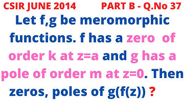 CSIR NET 2014 I PART B Q.37  ORDER OF ZEROS AND POLES OF A MEROMORPHIC FUNCTION - COMPLEX ANALYSIS.