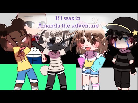 If I was in Amanda the adventure//ep 2//with Glh//original
