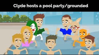 Clyde hosts a pool party and gets grounded Clyde hosts a pool party and gets grounded