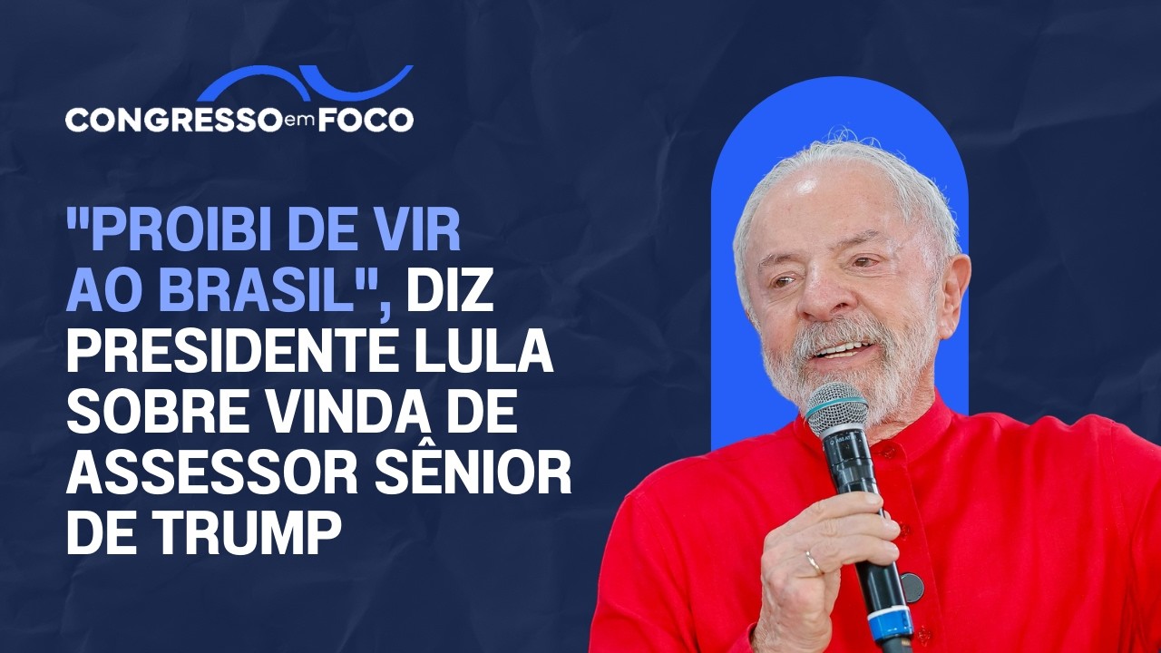 "Proibi de vir ao Brasil", diz presidente Lula sobre vinda de assessor sênior de Trump