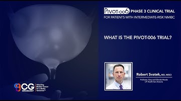 CG Oncology: What is the PIVOT-006 Trial? – Robert Svatek, MD, MSCI