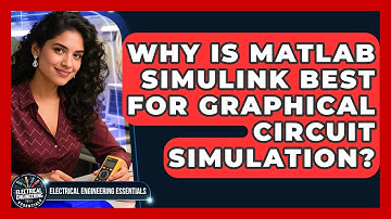 Why Is MATLAB Simulink Best For Graphical Circuit Simulation? - Electrical Engineering Essentials