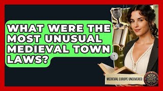 What Were The Most Unusual Medieval Town Laws? - Medieval Europe Uncovered