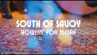 South Of Savoy - Howlin For More Official Video Lyrics