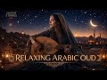 Relaxing Arabic Oud 🌙 Let Your Soul Find Peace | Deep Middle Eastern Instrumental Music