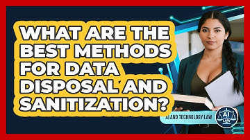 What Are The Best Methods For Data Disposal And Sanitization? - AI and Technology Law