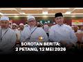 Sorotan Berita 2 Petang, 12 Mei 2026