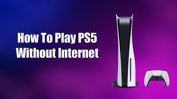 How To Play PS5 Without Internet