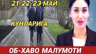 21-22-23 МАЙ КУНЛАРИ УЧУН ОБ ХАВО МАЛУМОТИ, ob havo