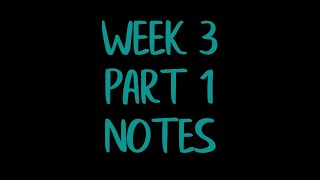 Week 3 Part 1 Notes Video