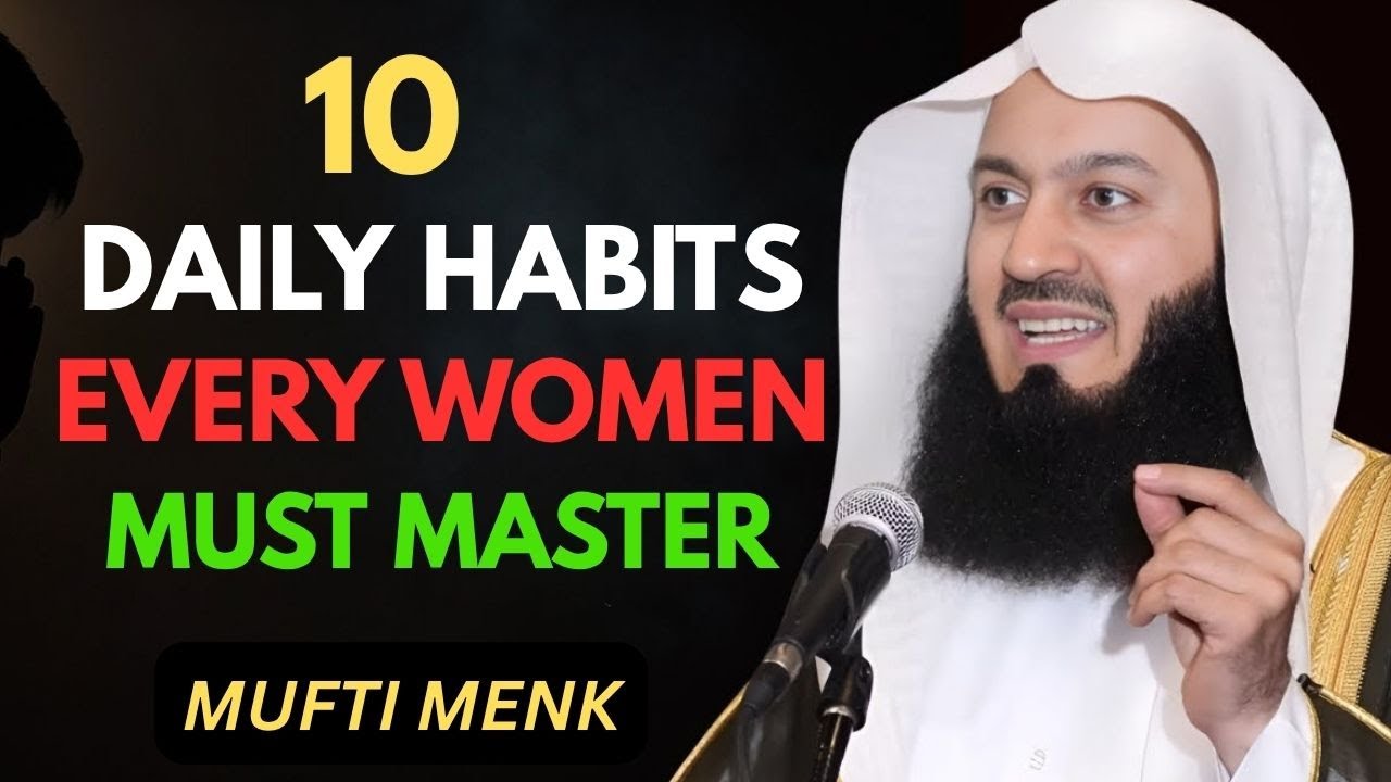10 Daily Habits Every Woman Must Master | Mufti Menk Powerful Advice