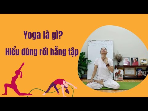 Video: Yoga Là Gì Và Nó Tốt Cho điều Gì