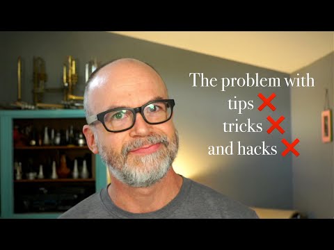 The problem with tips, tricks, and hacks