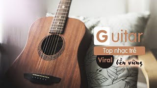 Guitar top nhạc trẻ viral bền vững