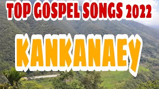 Video thumbnail of "TOP GOSPEL SONGS 2022 || KANKANAEY"