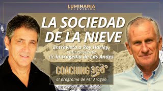 LA SOCIEDAD DE LA NIEVE, entrevista a ROY HARLEY. COACHING 360, el programa de Fer Aragón