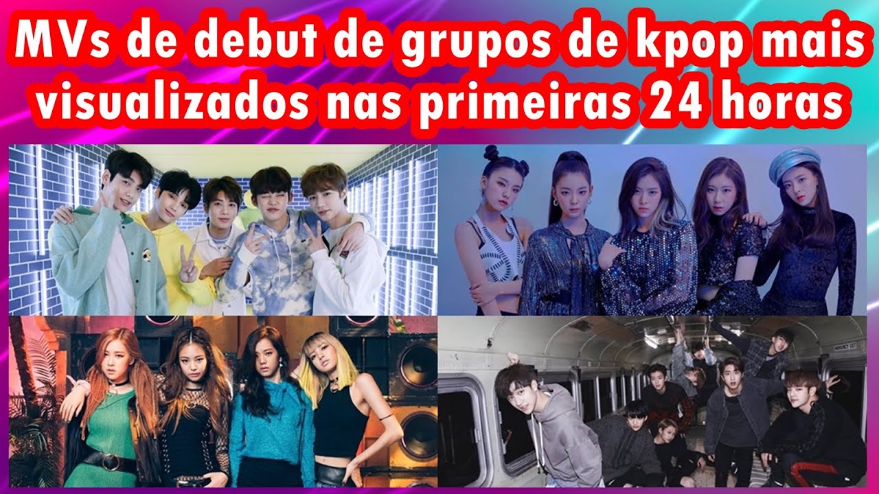 MVs de debut de grupos de kpop mais visualizados nas primeiras 24 horas ...