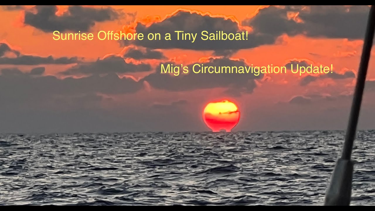 45. Mig Circumnavigation Update: Enjoy a Sunrise Offshore on Nor'Sea 27 Evie Mae,.