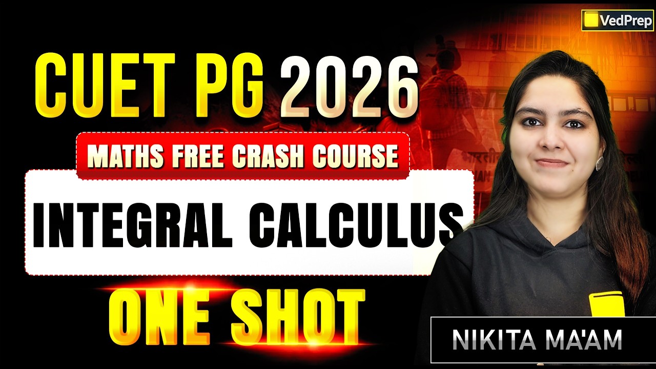 CUET PG 2026 🔥 | Integral Calculus One Shot | Maths Free Crash Course  | VedPrep Maths Academy