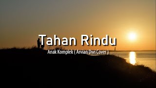 Tahan Rindu - Anak Kompleks ( Arvian Dwi Cover   Lirik )