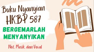 Buku Nyanyian (BN) HKBP Nomor 587 | Bergemarlah Menyanyikan | Musik, Not, Vocal, & Lirik