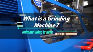 Grinding Machines丨Types, Process, and Applications