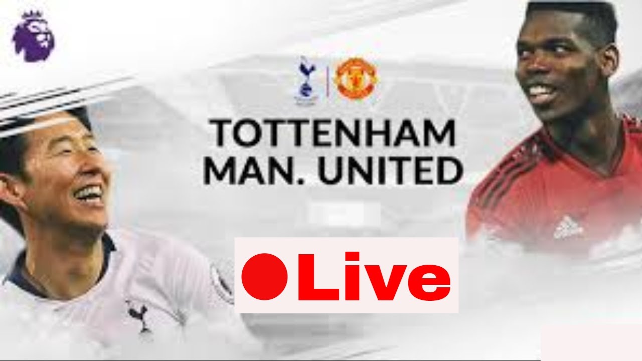 Live Streaming Totenham Hotspur vs Manchester United - YouTube
