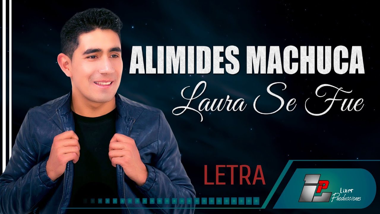 Alimides Machuca - Laura Se Fue (LETRA)