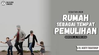 Ibadah Umum – 21 Juni 2026 – “Rumah Sebagai Tempat Pemulihan” – Ev. Herty Togatorop