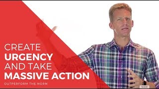 Create a Sense of Urgency and Take Massive Action - Scott Welle