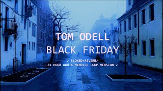 Black Friday   Tom Odell (slowed + reverb 1 hour & 4 minutes loop)