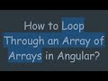 How to Loop Through an Array of Arrays in Angular?