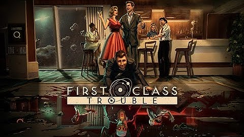 First Class Trouble Playtest Highlights